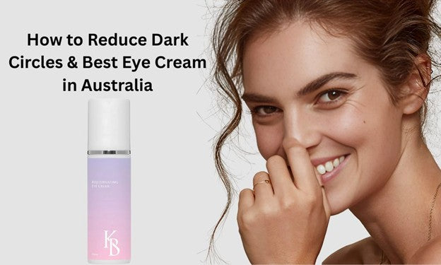 How to Remove Dark Circles Under Eyes Permanently? Best Eye Cream in Australia